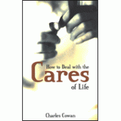 How to Deal With The Cares of Life By Charles Cowan 